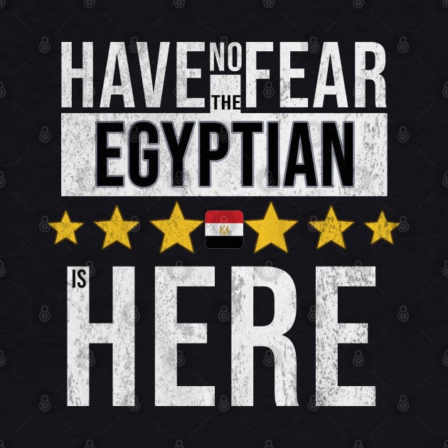 Have No Fear The Egyptian Is Here - Gift for Egyptian From Egypt by Country Flags